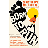 Born to Run: The hidden tribe- the ultra-runners- and the greatest race the world has never seen (English Edition)